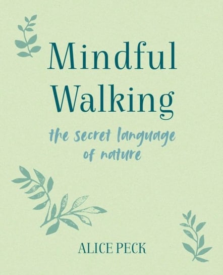 Mindful Walking: The Secret Language of Nature Opracowanie zbiorowe