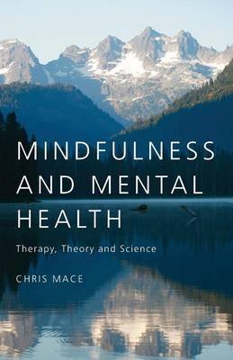 Mindfulness and Mental Health: Therapy, Theory and Science Mace Chris