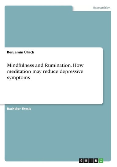 Mindfulness and Rumination. How meditation may reduce depressive symptoms Ulrich Benjamin