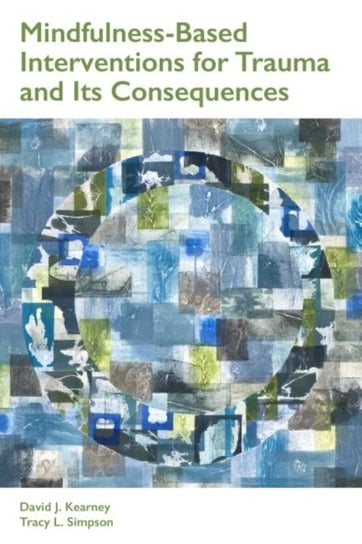 Mindfulness-Based Interventions for Trauma and Its Consequences David J. Kearney, Tracy L. Simpson