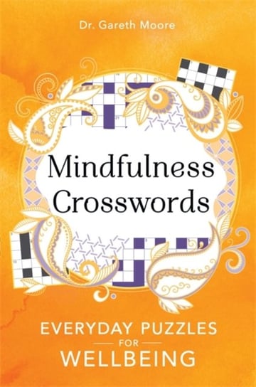 Mindfulness Crosswords. Everyday puzzles for wellbeing Gareth Moore