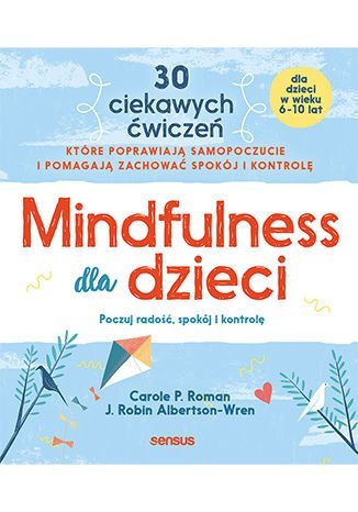 Mindfulness dla dzieci. Poczuj radość, spokój i kontrolę - ebook epub Roman Carole P., Albertson-Wren Robin