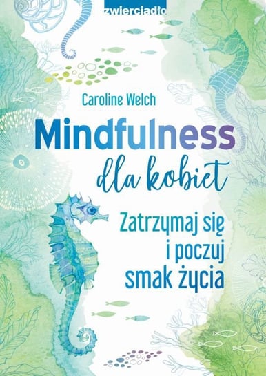 Mindfulness dla kobiet. Zatrzymaj się i poczuj smak życia - ebook mobi Welch Caroline