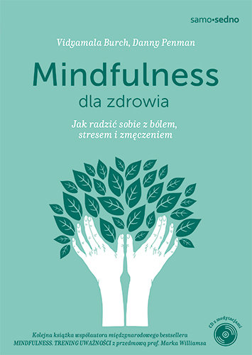 Mindfulness dla zdrowia. Jak radzić sobie z bólem, stresem i zmęczeniem Penman Danny, Burch Vidyamala