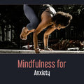 Mindfulness for Anxiety – Sounds of Bliss, True Meditation, Totally Stress Free, Breathing, Zen Relaxation, Sleep Aid Various Aritsts