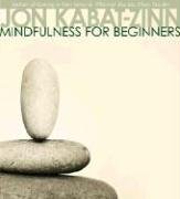 Mindfulness for Beginners Kabat-Zinn Jon