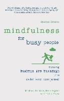 Mindfulness for Busy People: Turning Frantic and Frazzled Into Calm and Composed Sinclair Michael, Seydel Josie, Shaw Emily