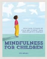 Mindfulness for Children: Practising Mindfulness with Your Child Through the Day Afzal Uz