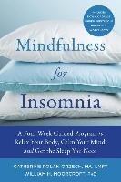 Mindfulness for Insomnia: A Four-Week Guided Program to Relax Your Body, Calm Your Mind, and Get the Sleep You Need Polan Orzech Catherine, Moorcroft William H.