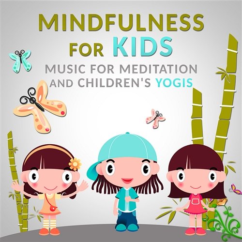 Mindfulness for Kids: Music for Meditation and Children's Yogis, Calm Nature Sounds, Background Music for Child Therapy - Mastering the Mind, Body Connection & Calm Breathing Kids Yoga Music Masters