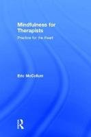 Mindfulness for Therapists: Practice for the Heart Mccollum Eric