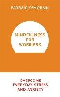 Mindfulness for Worriers O'morain Padraig