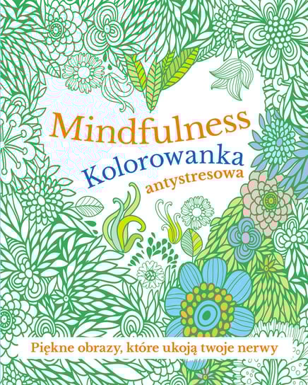 Mindfulness. Kolorowanka antystresowa Opracowanie zbiorowe