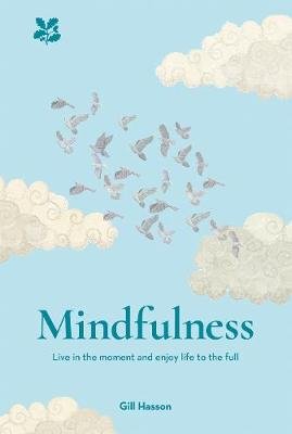 Mindfulness: Live in the Moment and Enjoy Life to the Full Hasson Gill