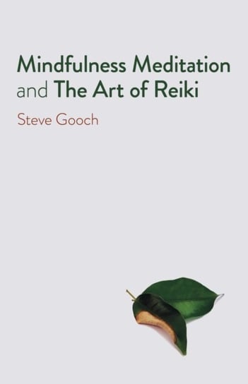 Mindfulness Meditation and The Art of Reiki - The Road to Liberation Steve Gooch