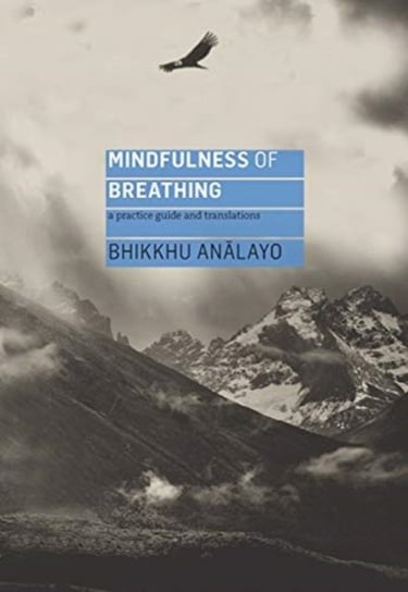 Mindfulness of Breathing: A Practice Guide and Translations Analayo