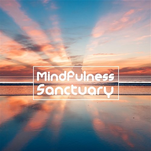 Mindfulness Sanctuary: Zen, Meditation & Relaxation, Calm Your Spirit, Concentrate, Feel Inner Peace & Harmony Nature Meditation Academy