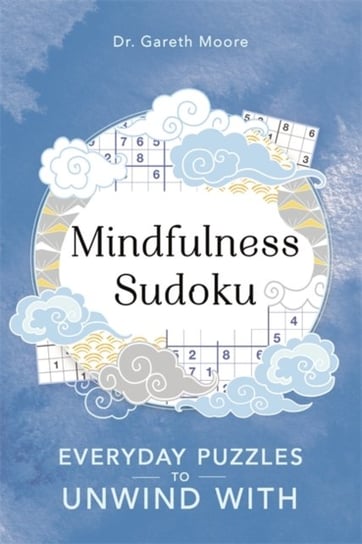 Mindfulness Sudoku. Everyday puzzles to unwind with Gareth Moore