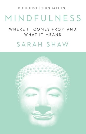 Mindfulness: Where It Comes From and What It Means Shaw Sarah