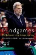 Mindgames: Phil Jackson's Long Strange Journey Lazenby Roland