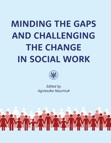 Minding the Gaps and Challenging the Change in Social Work: International Research in Poland under E Opracowanie zbiorowe