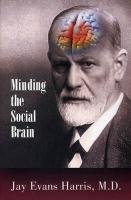 Minding the Social Brain Harris Jay Evans M. D.