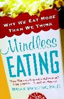Mindless Eating: Why We Eat More Than We Think Wansink Brian