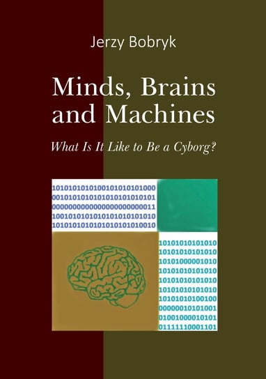 Minds Brains and Machines. What Is It Like to Be a Cyborg? Bobryk Jerzy