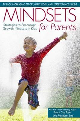 Mindsets for Parents: Strategies to Encourage Growth Mindsets in Kids Ricci Mary Cay, Lee Margaret