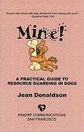 Mine!: A Practical Guide to Resource Guarding in Dogs Donaldson Jean