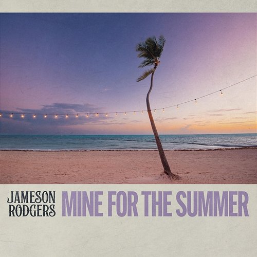 Mine for the Summer Jameson Rodgers