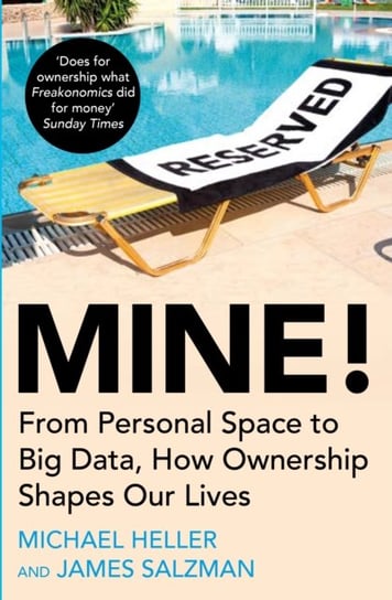 Mine!: From Personal Space to Big Data, How Ownership Shapes Our Lives Heller Michael, James Salzman