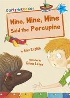 Mine, Mine, Mine said the Porcupine (Early Reader) English Alex