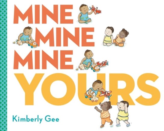 Mine, Mine, Mine, Yours! Kimberly Gee