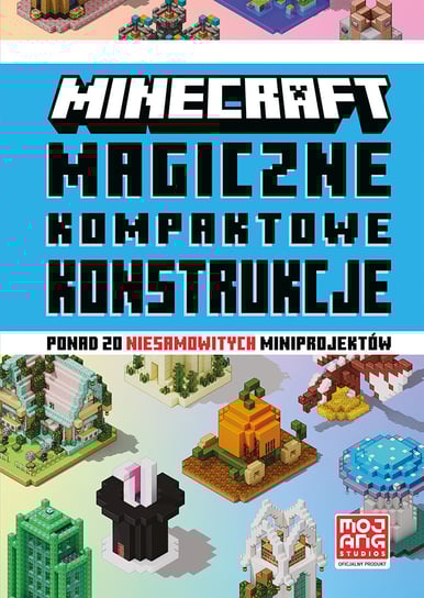 Minecraft. Magiczne kompaktowe konstrukcje Opracowanie zbiorowe, Mojang
