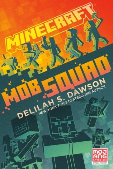 Minecraft: Mob Squad: An Official Minecraft Novel Delilah S. Dawson