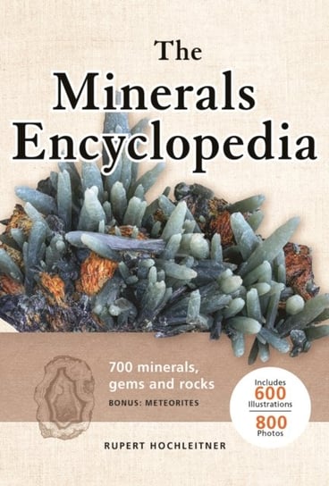 Minerals Encyclopedia: 700 Minerals, Gems and Rocks Hochleitner Rupert