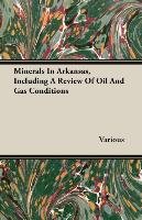 Minerals In Arkansas, Including A Review Of Oil And Gas Conditions Opracowanie zbiorowe