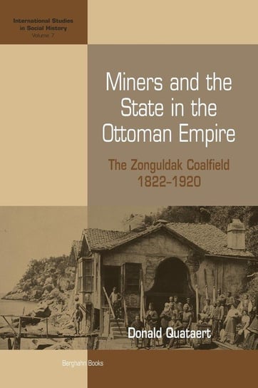 Miners and the State in the Ottoman Empire Quataert Donald