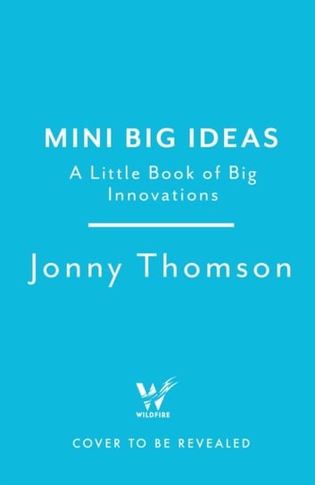 Mini Big Ideas: A Little Book of Big Innovations Thomson Jonny