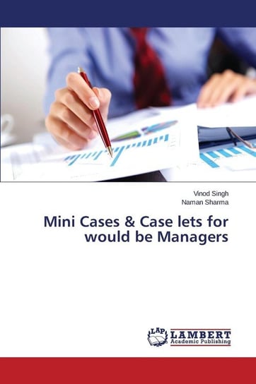 Mini Cases & Case lets for would be Managers Singh Vinod