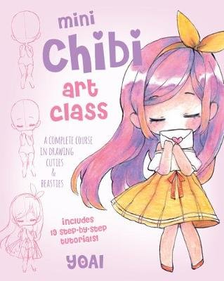 Mini Chibi Art Class: A Complete Course in Drawing Cuties and Beasties - Includes 19 Step-by-Step Tutorials! Quarto Publishing Group USA Inc