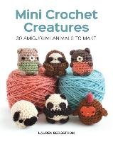 Mini Crochet Creatures: 30 Amigurumi Animals to Make Bergstrom Lauren
