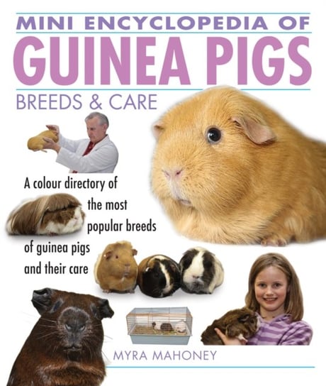 Mini Encyclopedia of Guinea Pigs Breeds and Care Myra Mahoney