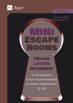 Mini-Escape Rooms für den Lateinunterricht Auer Verlag in der AAP Lehrerwelt GmbH