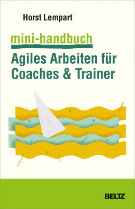 Mini-Handbuch Agiles Arbeiten für Coaches & Trainer Beltz