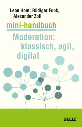 Mini-Handbuch Moderation: klassisch, agil, digital Beltz