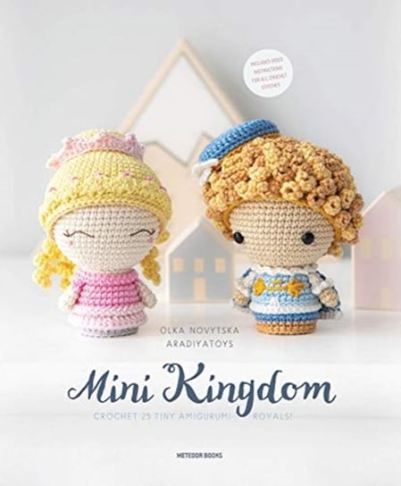 Mini Kingdom. Crochet 36 Tiny Amigurumi Royals! Olka Novytska