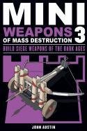 Mini Weapons of Mass Destruction 3: Build Siege Weapons of the Dark Ages Austin John