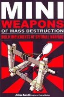 Mini Weapons of Mass Destruction: Build Implements of Spitball Warfare Austin John